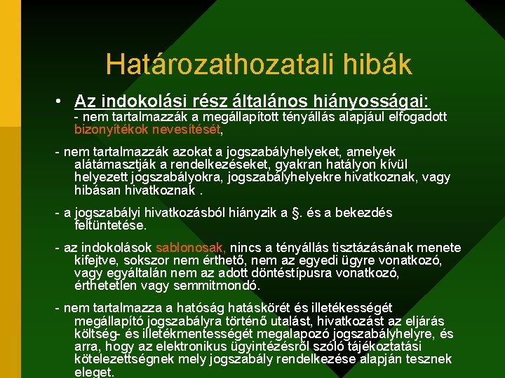 Határozathozatali hibák • Az indokolási rész általános hiányosságai: - nem tartalmazzák a megállapított tényállás