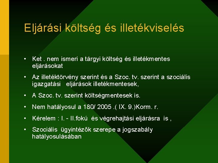 Eljárási költség és illetékviselés • Ket. nem ismeri a tárgyi költség és illetékmentes eljárásokat