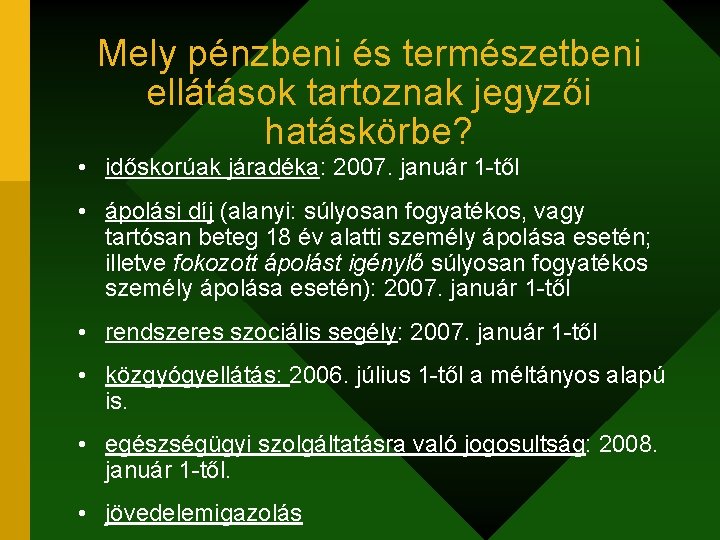 Mely pénzbeni és természetbeni ellátások tartoznak jegyzői hatáskörbe? • időskorúak járadéka: 2007. január 1