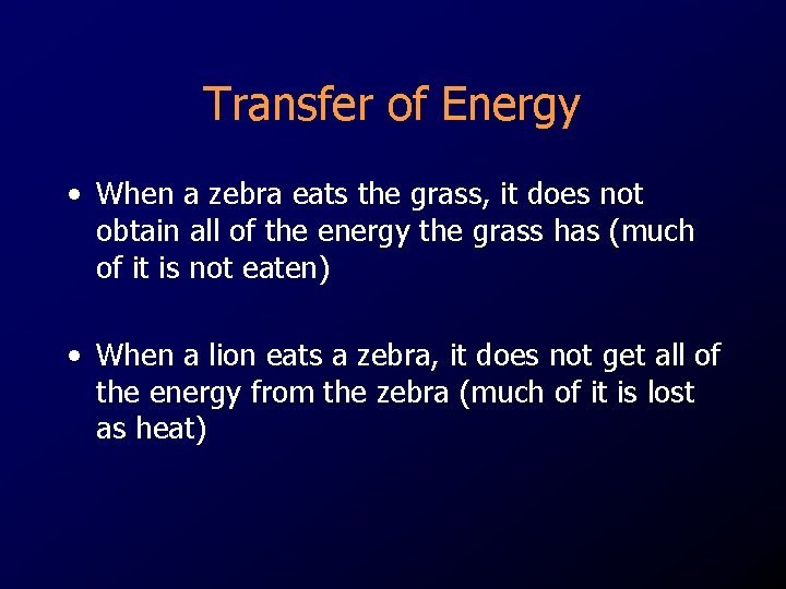 Transfer of Energy • When a zebra eats the grass, it does not obtain