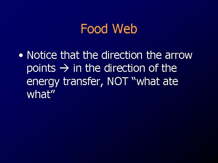 Food Web • Notice that the direction the arrow points in the direction of