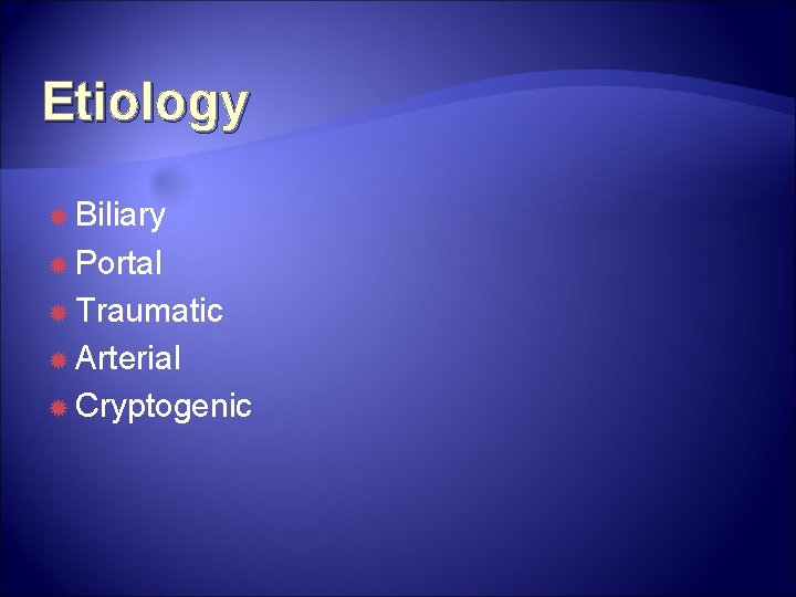 Etiology Biliary Portal Traumatic Arterial Cryptogenic Etiology Biliary Portal Traumatic Arterial Cryptogenic