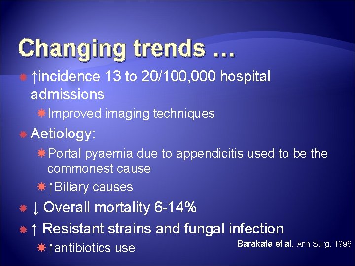 Changing trends … ↑incidence 13 to 20/100, 000 hospital admissions Improved imaging techniques Aetiology: Changing trends … ↑incidence 13 to 20/100, 000 hospital admissions Improved imaging techniques Aetiology: