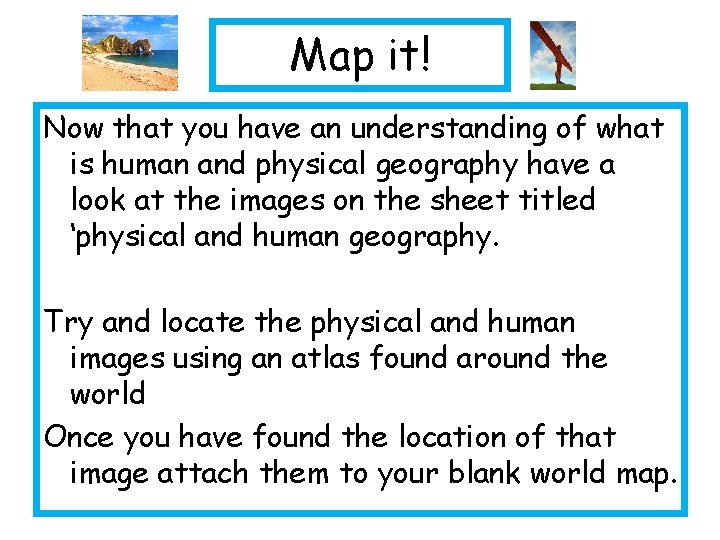 Map it! Now that you have an understanding of what is human and physical