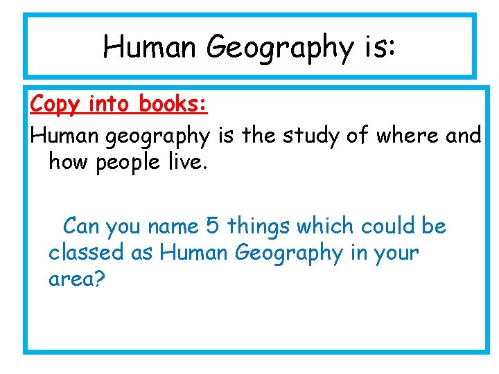 What is Geography Learning Objective To identify human