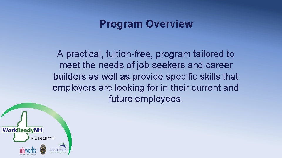 Program Overview A practical, tuition-free, program tailored to meet the needs of job seekers Program Overview A practical, tuition-free, program tailored to meet the needs of job seekers