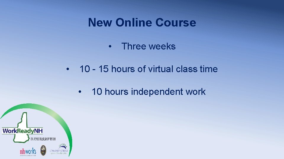 New Online Course • • Three weeks 10 - 15 hours of virtual class New Online Course • • Three weeks 10 - 15 hours of virtual class