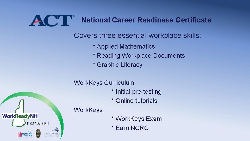 National Career Readiness Certificate Covers three essential workplace skills: * Applied Mathematics * Reading