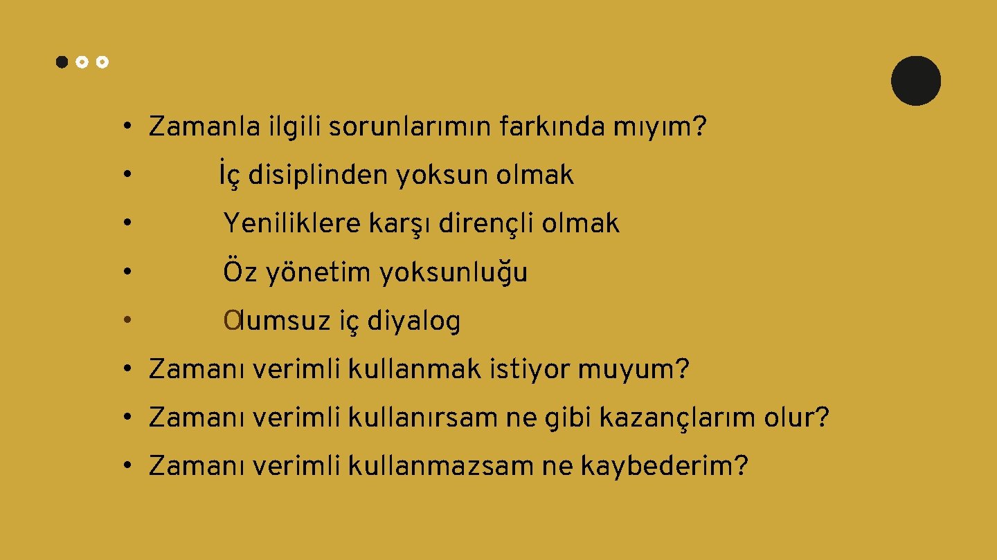  • Zamanla ilgili sorunlarımın farkında mıyım? • İç disiplinden yoksun olmak • Yeniliklere