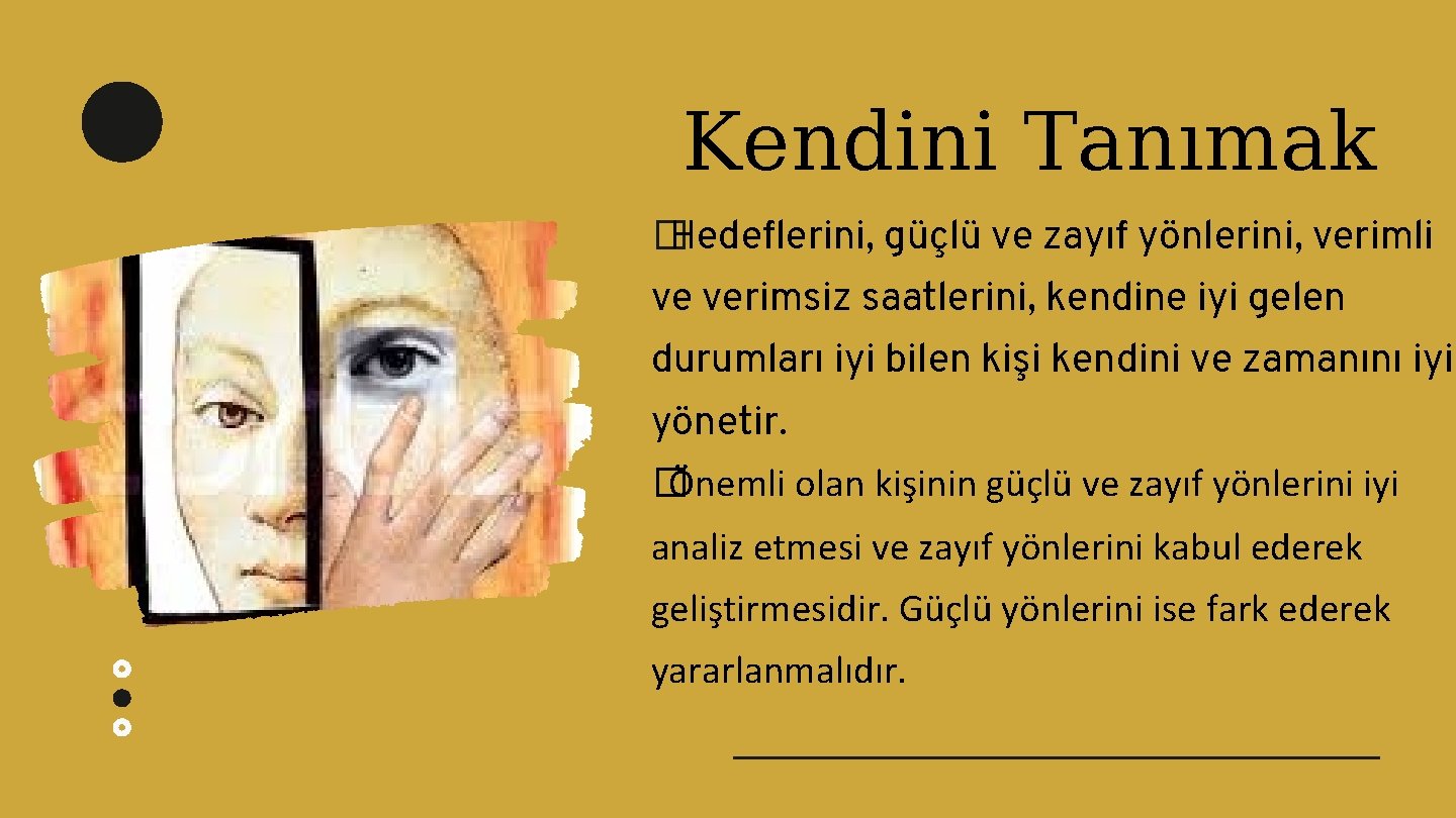 Kendini Tanımak � Hedeflerini, güçlü ve zayıf yönlerini, verimli ve verimsiz saatlerini, kendine iyi