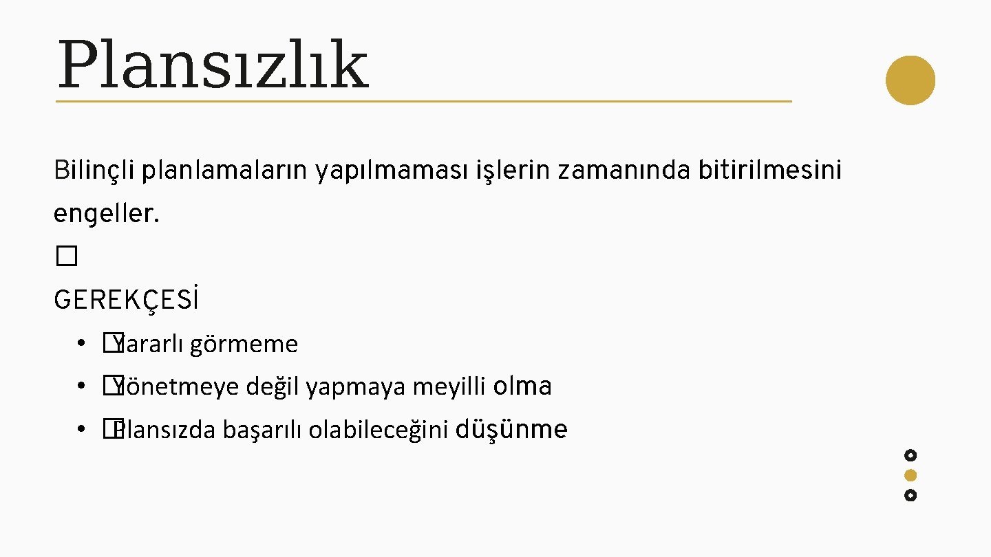 Plansızlık Bilinçli planlamaların yapılmaması işlerin zamanında bitirilmesini engeller. � GEREKÇESİ • � Yararlı görmeme