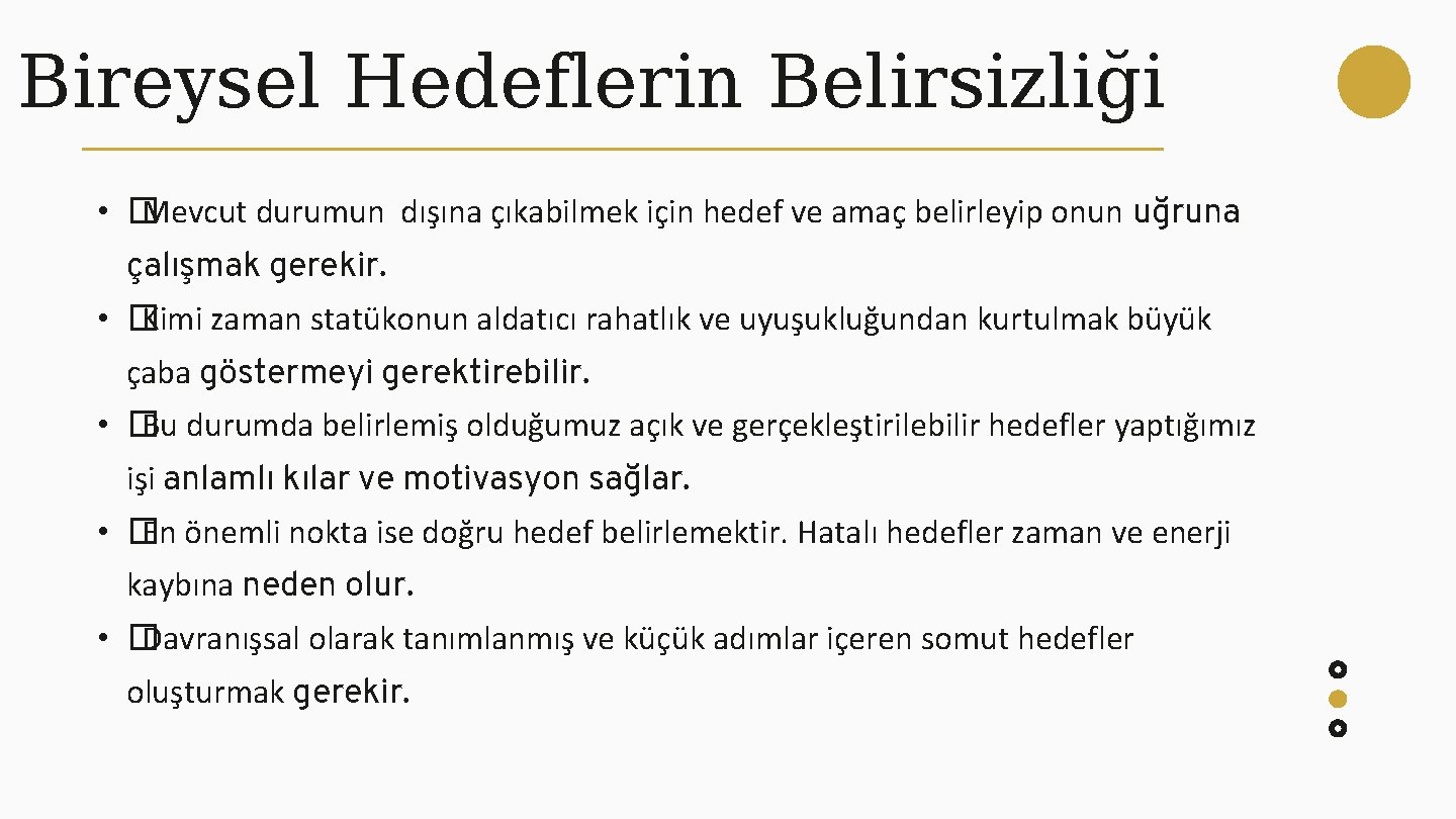 Bireysel Hedeflerin Belirsizliği • � Mevcut durumun dışına çıkabilmek için hedef ve amaç belirleyip