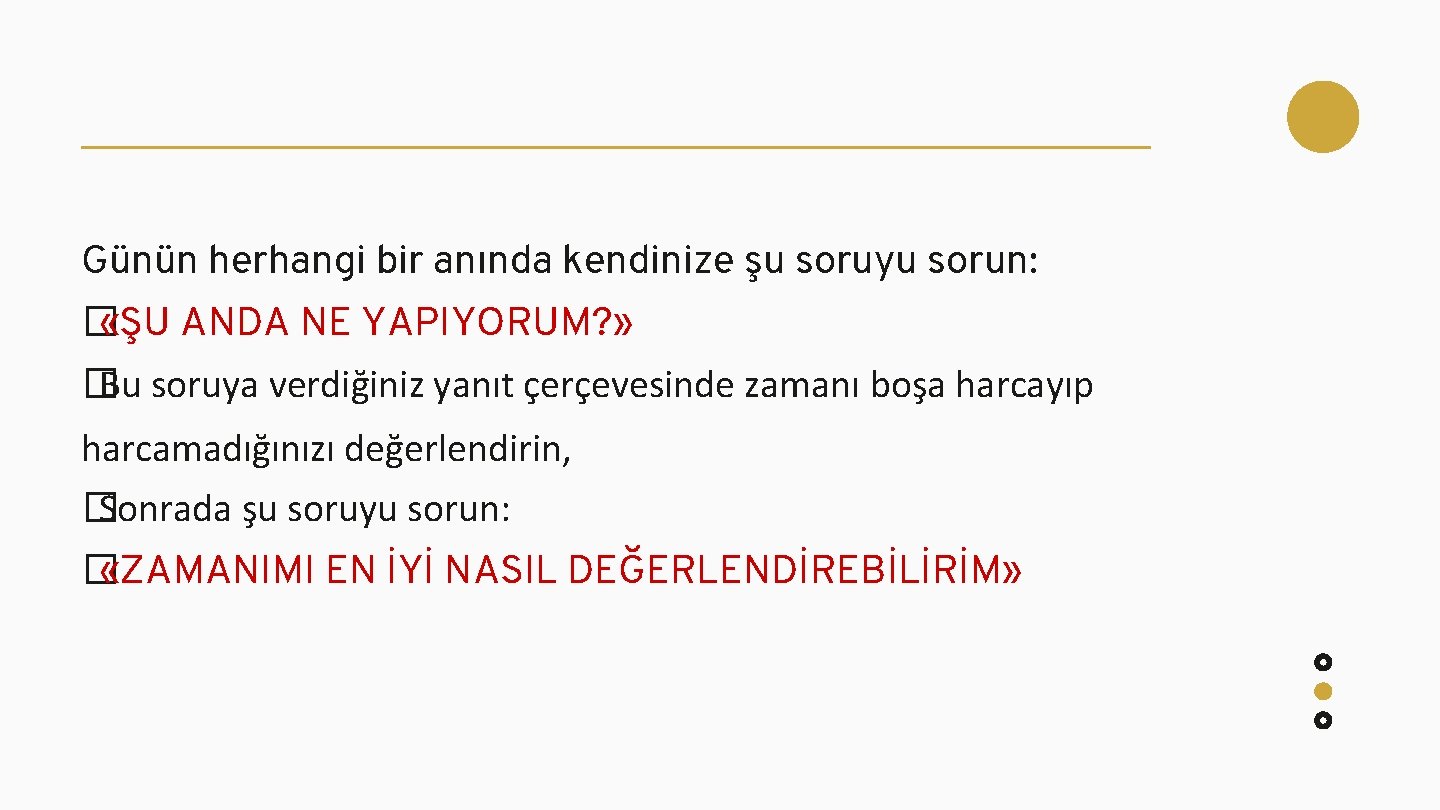 Günün herhangi bir anında kendinize şu soruyu sorun: � «ŞU ANDA NE YAPIYORUM? »