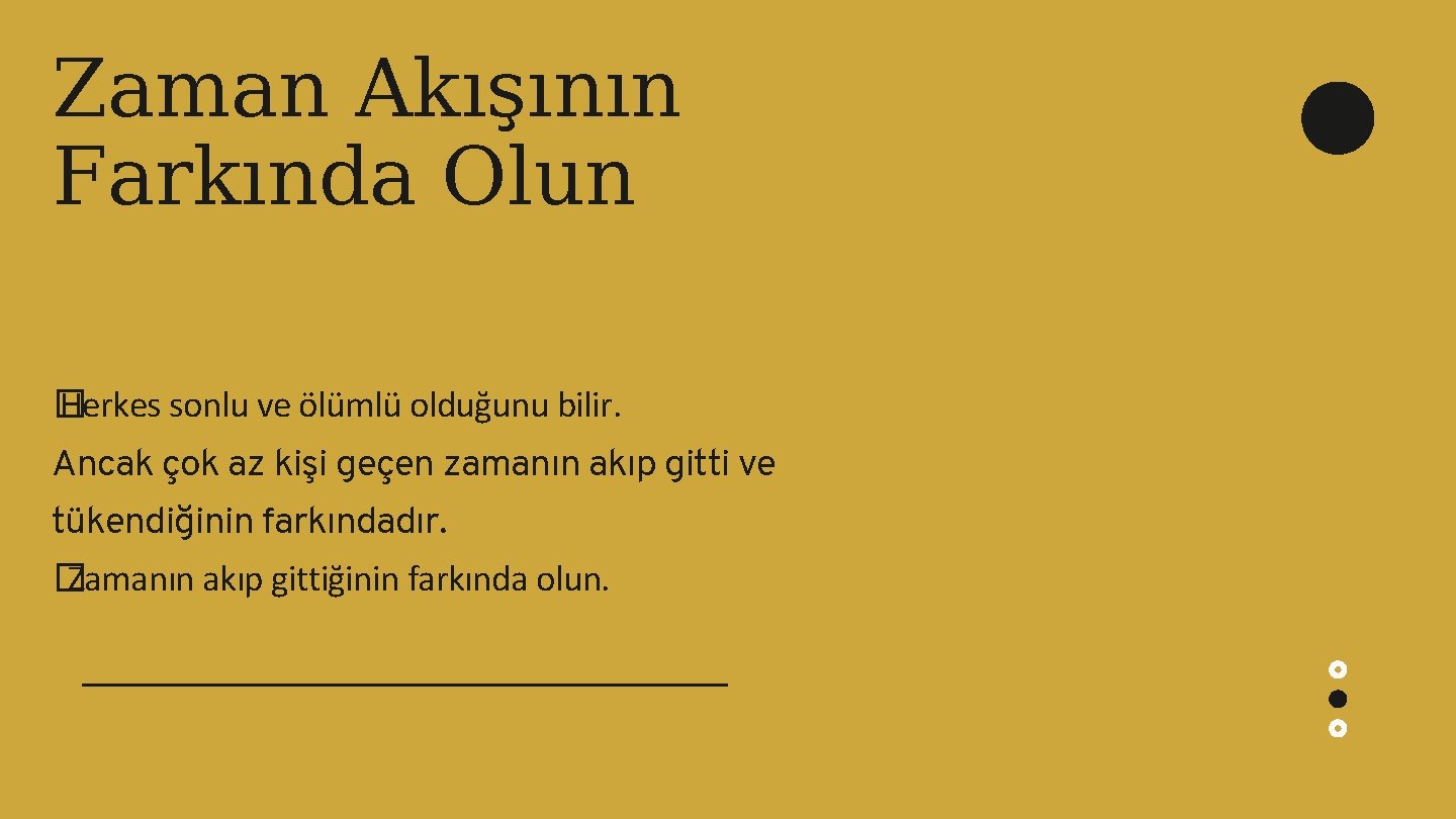 Zaman Akışının Farkında Olun � Herkes sonlu ve ölümlü olduğunu bilir. Ancak çok az