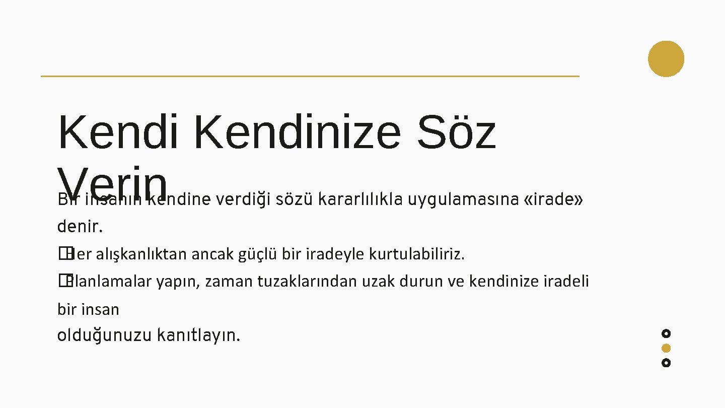 Kendinize Söz Verin Bir insanın kendine verdiği sözü kararlılıkla uygulamasına «irade» denir. � Her