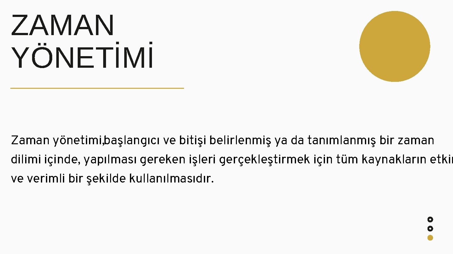 ZAMAN YÖNETİMİ Zaman yönetimi, başlangıcı ve bitişi belirlenmiş ya da tanımlanmış bir zaman dilimi