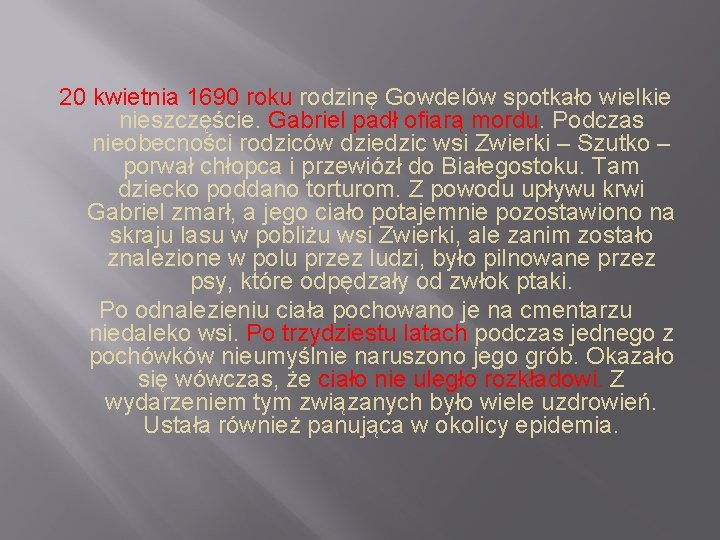 20 kwietnia 1690 roku rodzinę Gowdelów spotkało wielkie nieszczęście. Gabriel padł ofiarą mordu. Podczas