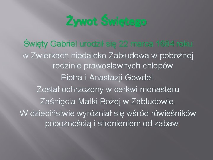 Żywot Świętego Święty Gabriel urodził się 22 marca 1684 roku w Zwierkach niedaleko Zabłudowa