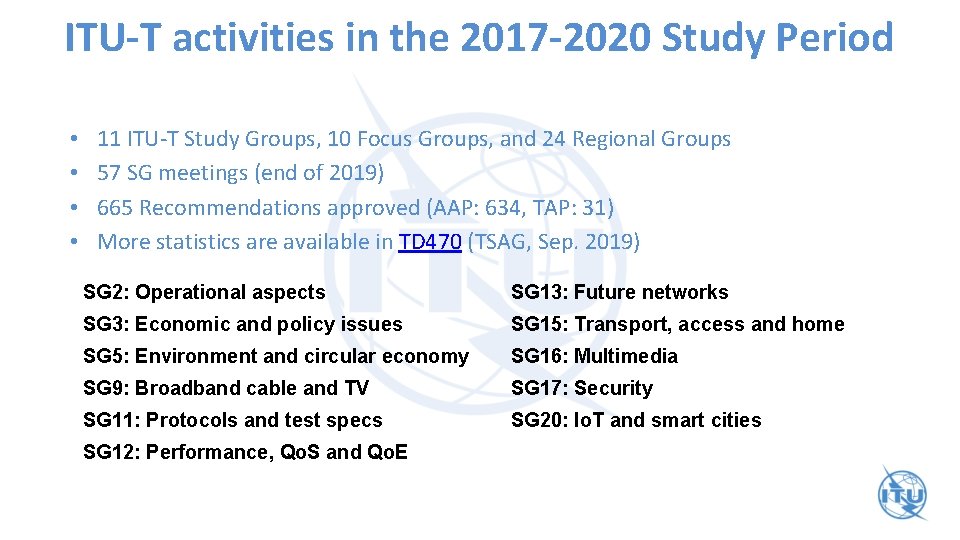 ITU-T activities in the 2017 -2020 Study Period • • 11 ITU-T Study Groups,