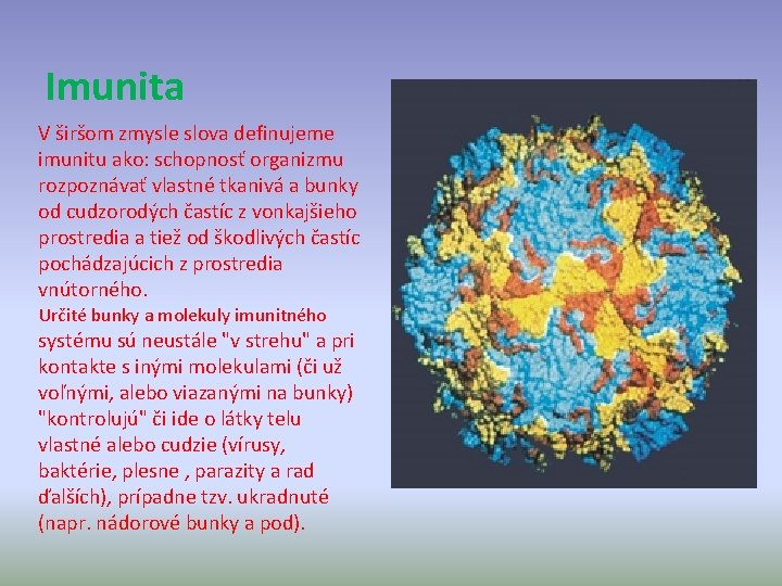 Imunita V širšom zmysle slova definujeme imunitu ako: schopnosť organizmu rozpoznávať vlastné tkanivá a