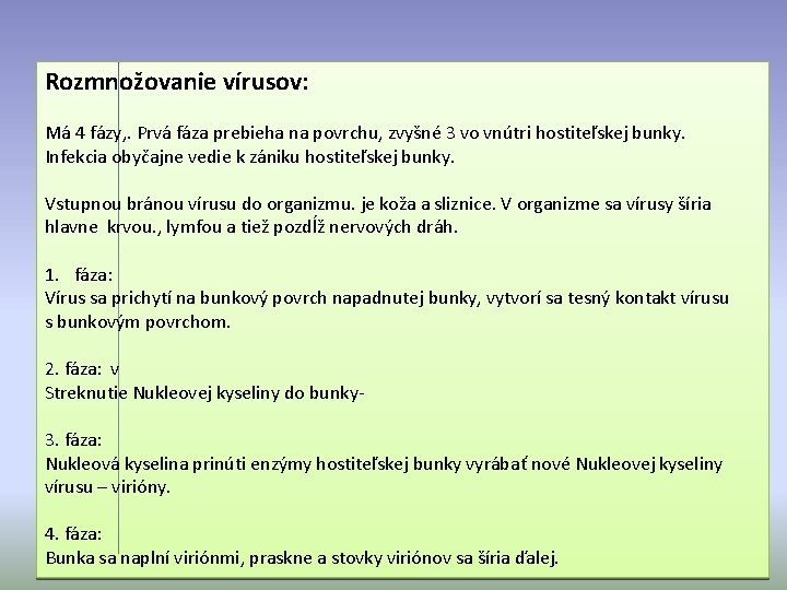 Rozmnožovanie vírusov: Má 4 fázy, . Prvá fáza prebieha na povrchu, zvyšné 3 vo