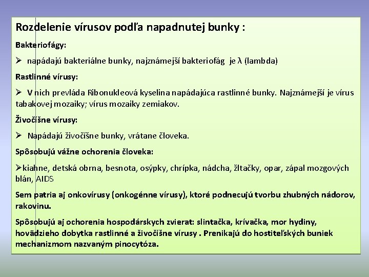 Rozdelenie vírusov podľa napadnutej bunky : Bakteriofágy: Ø napádajú bakteriálne bunky, najznámejší bakteriofág je