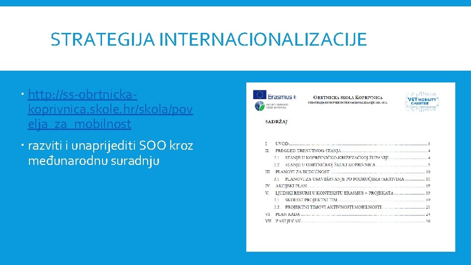 STRATEGIJA INTERNACIONALIZACIJE http: //ss-obrtnickakoprivnica. skole. hr/skola/pov elja_za_mobilnost razviti i unaprijediti SOO kroz međunarodnu suradnju