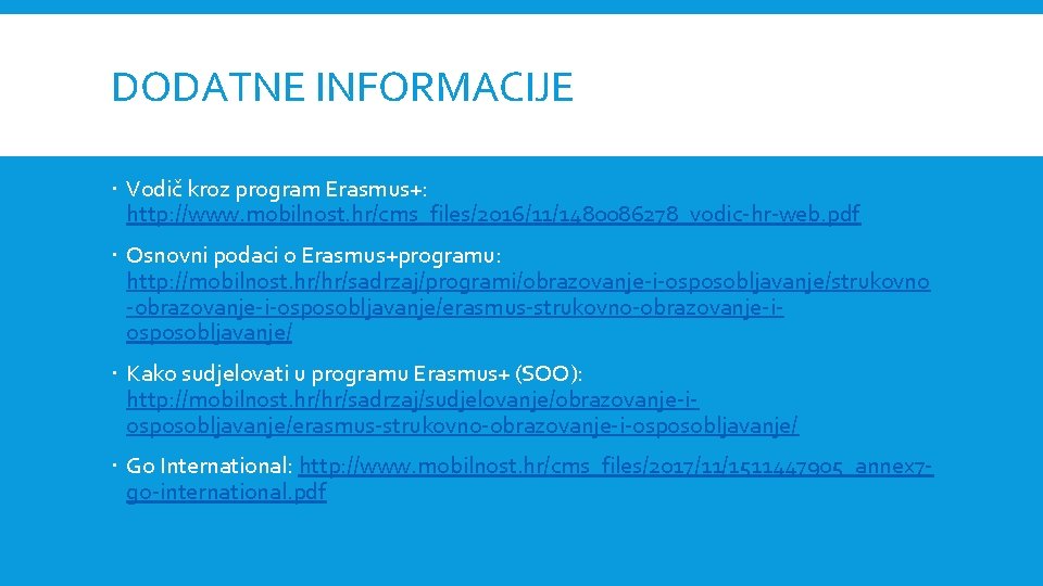 DODATNE INFORMACIJE Vodič kroz program Erasmus+: http: //www. mobilnost. hr/cms_files/2016/11/1480086278_vodic-hr-web. pdf Osnovni podaci o