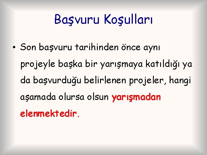 Başvuru Koşulları • Son başvuru tarihinden önce aynı projeyle başka bir yarışmaya katıldığı ya