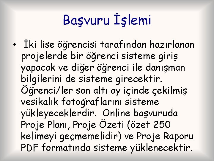 Başvuru İşlemi • İki lise öğrencisi tarafından hazırlanan projelerde bir öğrenci sisteme giriş yapacak