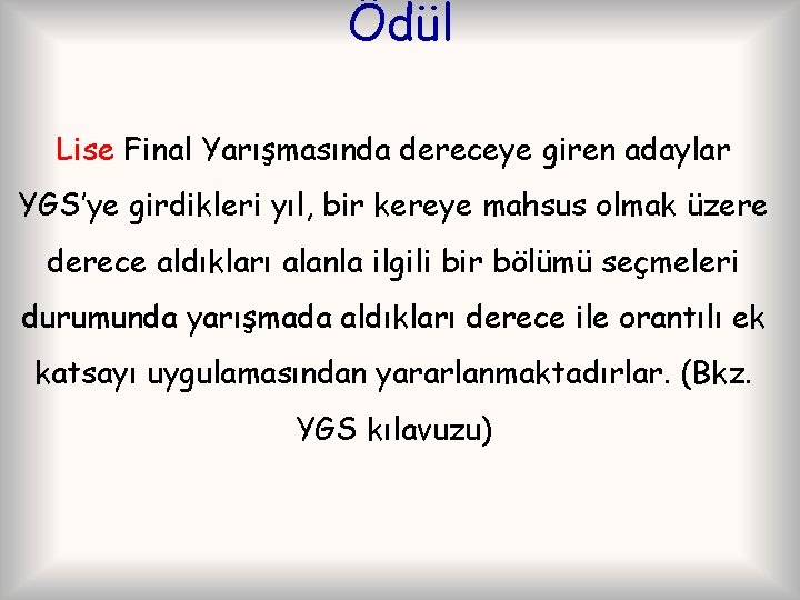 Ödül Lise Final Yarışmasında dereceye giren adaylar YGS’ye girdikleri yıl, bir kereye mahsus olmak