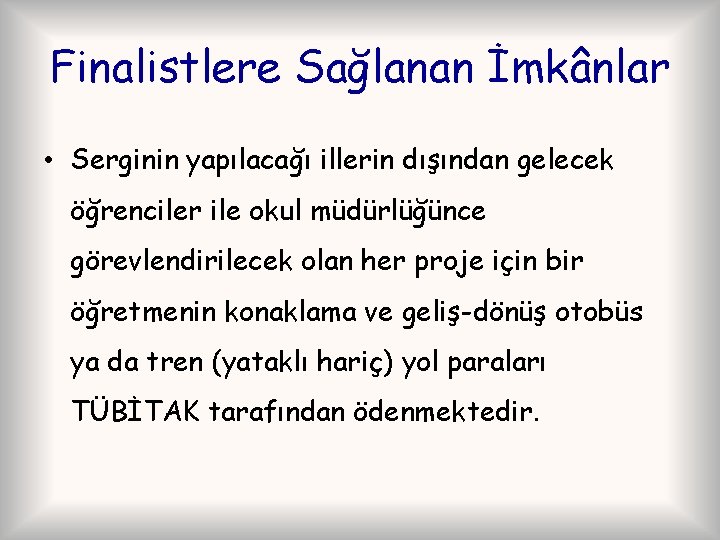 Finalistlere Sağlanan İmkânlar • Serginin yapılacağı illerin dışından gelecek öğrenciler ile okul müdürlüğünce görevlendirilecek