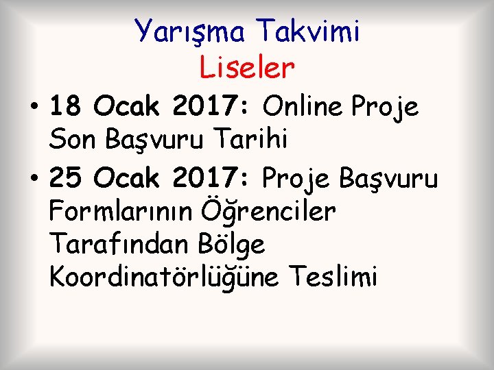 Yarışma Takvimi Liseler • 18 Ocak 2017: Online Proje Son Başvuru Tarihi • 25