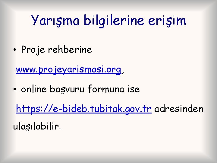 Yarışma bilgilerine erişim • Proje rehberine www. projeyarismasi. org, • online başvuru formuna ise