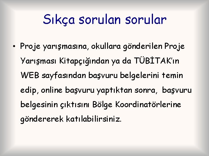 Sıkça sorulan sorular • Proje yarışmasına, okullara gönderilen Proje Yarışması Kitapçığından ya da TÜBİTAK’ın