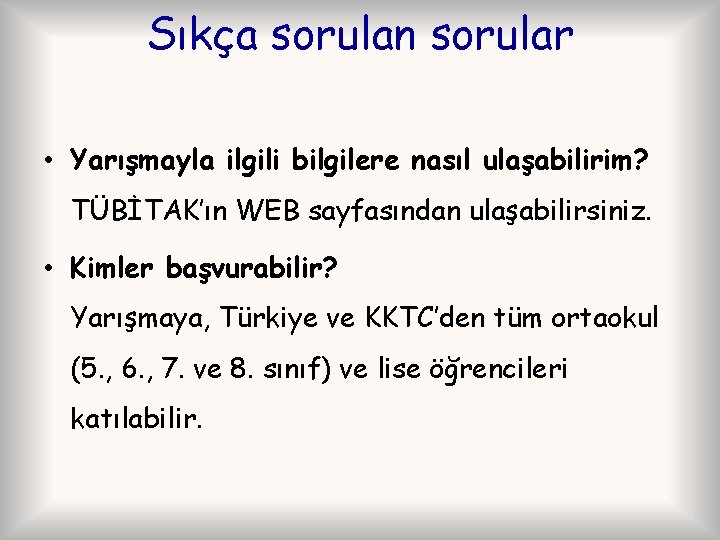 Sıkça sorulan sorular • Yarışmayla ilgili bilgilere nasıl ulaşabilirim? TÜBİTAK’ın WEB sayfasından ulaşabilirsiniz. •