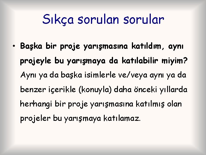 Sıkça sorulan sorular • Başka bir proje yarışmasına katıldım, aynı projeyle bu yarışmaya da