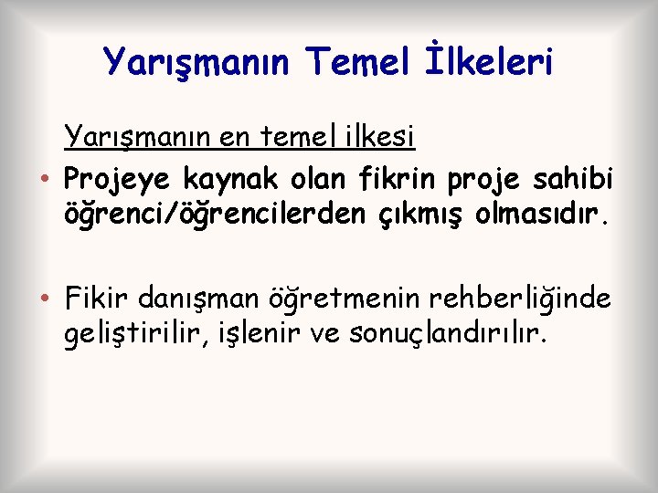 Yarışmanın Temel İlkeleri Yarışmanın en temel ilkesi • Projeye kaynak olan fikrin proje sahibi