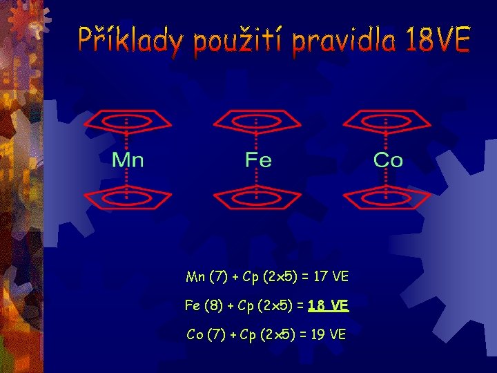 Mn (7) + Cp (2 x 5) = 17 VE Fe (8) + Cp