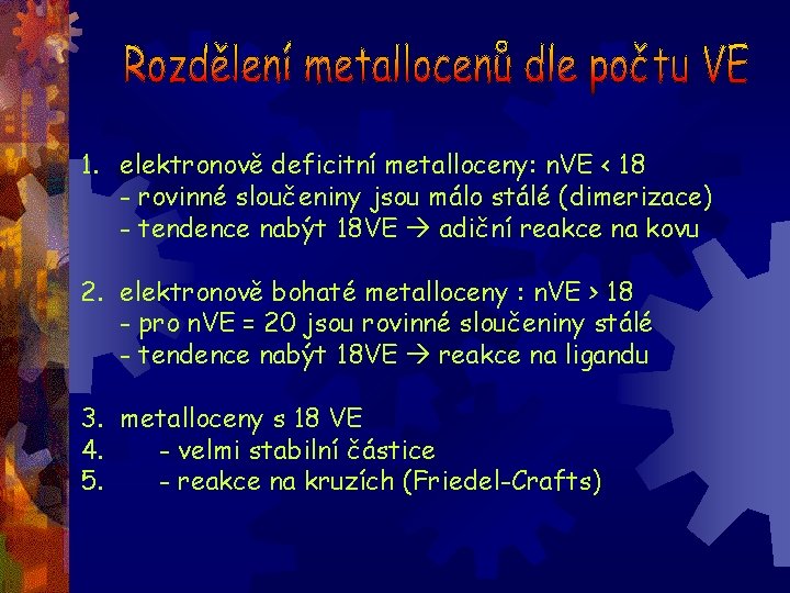 1. elektronově deficitní metalloceny: n. VE < 18 - rovinné sloučeniny jsou málo stálé