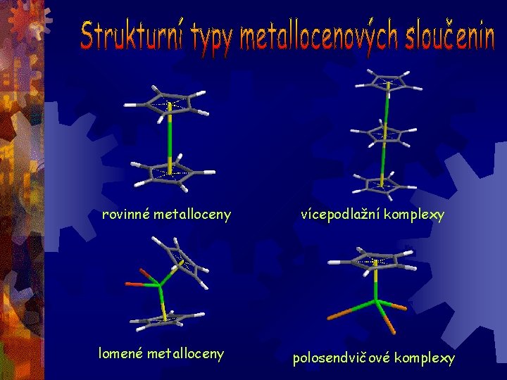 rovinné metalloceny lomené metalloceny vícepodlažní komplexy polosendvičové komplexy 