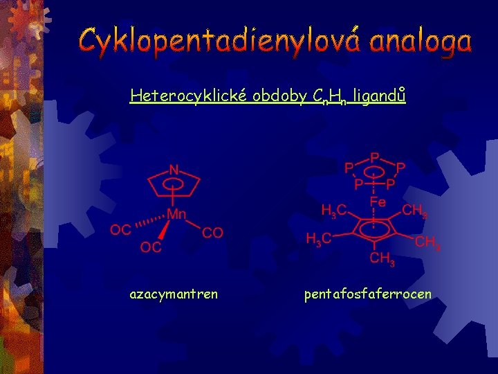 Heterocyklické obdoby Cn. Hn ligandů azacymantren pentafosfaferrocen 
