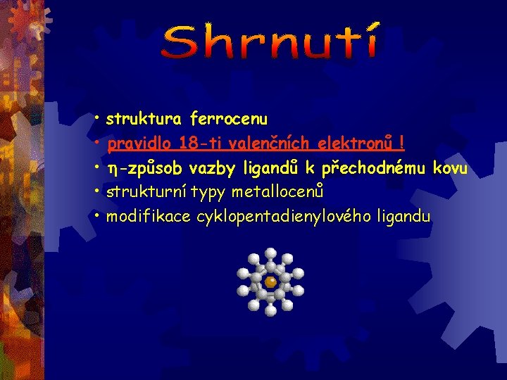  • struktura ferrocenu • pravidlo 18 -ti valenčních elektronů ! • h-způsob vazby