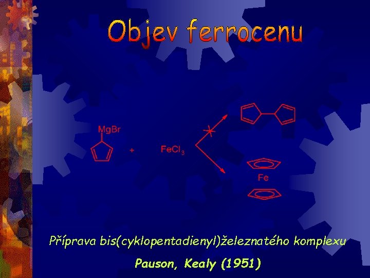 Příprava bis(cyklopentadienyl)železnatého komplexu Pauson, Kealy (1951) 