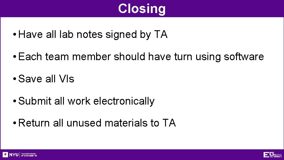 Closing • Have all lab notes signed by TA • Each team member should