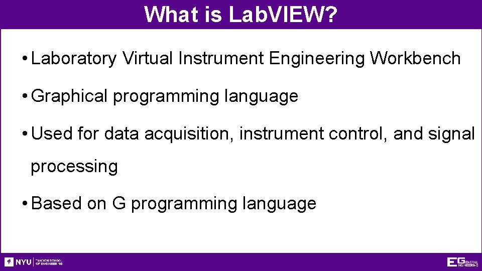 What is Lab. VIEW? • Laboratory Virtual Instrument Engineering Workbench • Graphical programming language