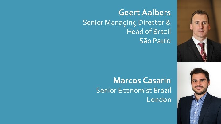 Geert Aalbers Senior Managing Director & Head of Brazil São Paulo Marcos Casarin Senior