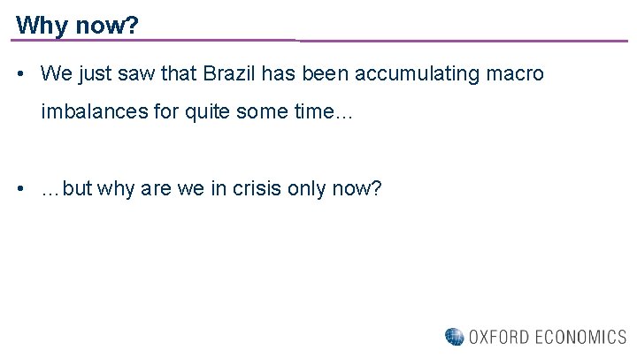 Why now? • We just saw that Brazil has been accumulating macro imbalances for