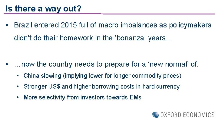 Is there a way out? • Brazil entered 2015 full of macro imbalances as