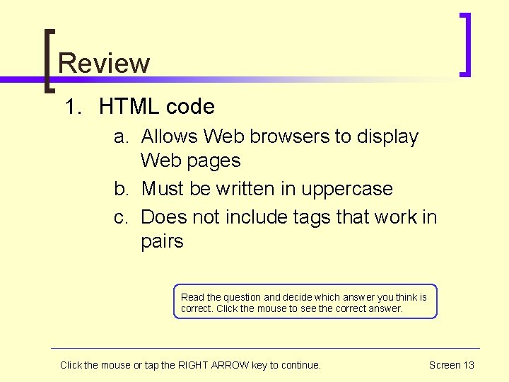 Review 1. HTML code a. Allows Web browsers to display Web pages b. Must